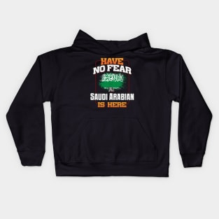 Saudi Arabian Flag  Have No Fear The Saudi Arabian Is Here - Gift for Saudi Arabian From Saudi Arabia Kids Hoodie